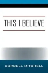 This I Believe - Mitchell Cordell W.