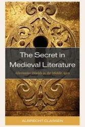 The Secret in Medieval Literature - Classen Albrecht