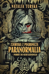 Zjawiska z pogranicza. Paranormalia - powrót do... - Natalia Turska