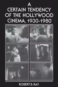 A Certain Tendency of the Hollywood Cinema, 1930-1980 - Ray Robert B.