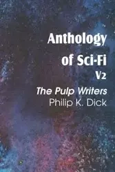 Anthology of Sci-Fi V2, the Pulp Writers - Philip K. Dick - Dick Philip K.