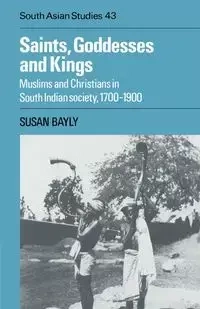 Saints, Goddesses and Kings - Susan Bayly