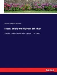 Leben, Briefe und kleinere Schriften - Böhmer Johann Friedrich