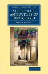 A Guide to the Antiquities of Upper Egypt - E. P. Arthur Weigall Brome