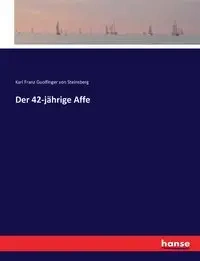 Der 42-jährige Affe - Karl von Steinsberg Franz Guolfinger