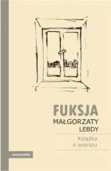 Fuksja Małgorzaty Lebdy. Książka o wierszu - praca zbiorowa