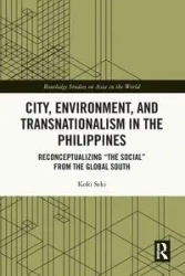 City, Environment, and Transnationalism in the Philippines - Seki Koki