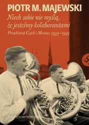 Niech sobie nie myślą, że jesteśmy kolaborantami - Piotr M. Majewski