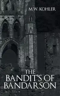 The Bandit's of Bandarson - Kohler M. W.