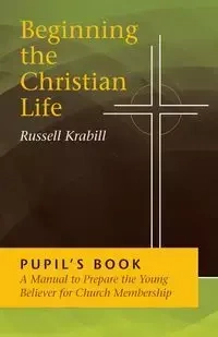 Beginning the Christian Life/Pupil - Russell Krabill