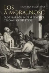 Los a moralność. O obszarach niezależności... - Krzysztof Stachewicz