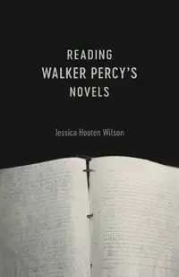 Reading Walker Percy's Novels - Wilson Jessica Hooten