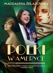 Polki w Ameryce. Historie kobiet, które wyruszyły - Magdalena Żelazowska