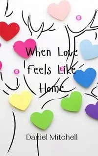 When Love Feels Like Home - Mitchell Daniel