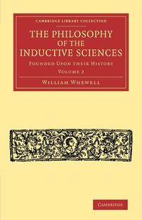 The Philosophy of the Inductive Sciences - William Whewell