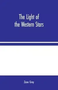 The Light of the Western Stars - Zane Grey