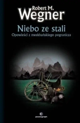 Opowieści z meekhańskiego pogranicza T.3 Niebo... - Robert M. Wegner