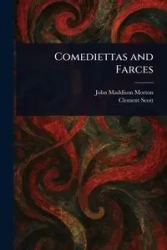 Comediettas and Farces - Morton John Maddison