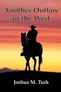 Another Outlaw in the West - Joshua M. Turk