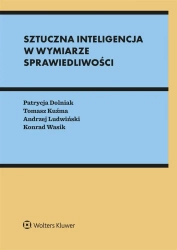 Sztuczna inteligencja w wymiarze sprawiedliwości - Patrycja Dolniak, Tomasz Kuźma, Andrzej Ludwiński