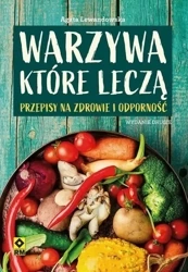 Warzywa które leczą. Przepisy na zdrowie...w.2 - Agata Lewandowska