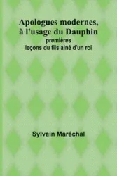Apologues modernes, à l'usage du Dauphin; premières leçons du fils ainé d'un roi - Maréchal Sylvain