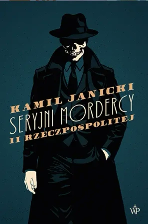 Seryjni mordercy II Rzeczpospolitej - Kamil Janicki