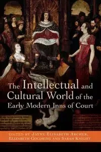 The Intellectual and Cultural World of the Early Modern Inns of Court - Archer Jayne