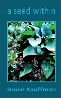 A Seed Within - Bruce Kauffman