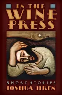 In the Wine Press - Joshua Hren