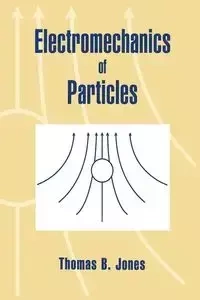 Electromechanics of Particles - Jones Thomas B.
