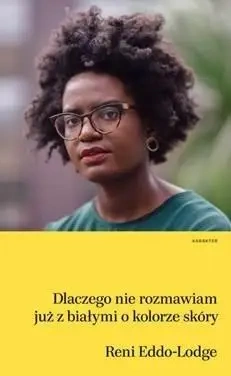 Dlaczego nie rozmawiam już z białymi o kolorze.. - Reni Eddo-Lodge