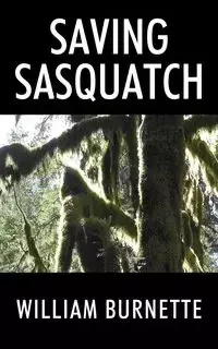 Saving Sasquatch - William Burnette