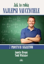 Jak to robią najlepsi naucz.7 prostych sekretów - Annette Breaux, Todd Whitaker