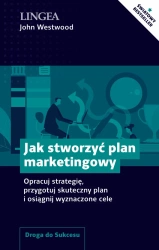 Jak stworzyć plan marketingowy. Opracuj strategię, przygotuj skuteczny plan i osiągnij wyznaczone cele - John Westwood