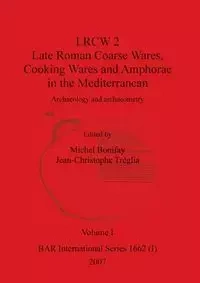 LRCW 2 Late Roman Coarse Wares, Cooking Wares and Amphorae in the Mediterranean, Volume I - Bonifay Michel