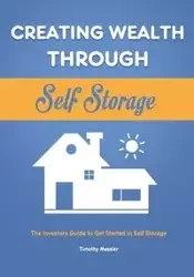 Creating Wealth Through Self Storage - Timothy Messier
