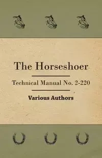 The Horseshoer - Technical Manual No. 2-220 - Various