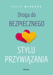 Droga do bezpiecznego stylu przywiązania - Julie Menanno