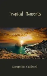 Tropical Moments - Caldwell Seraphina