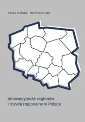 Innowacyjność regionów i rozwój regionalny... - Rafał Klóska, Piotr Szklarz