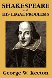 Shakespeare and his Legal Problems - George W. Keeton