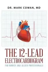 The 12-Lead Electrocardiogram for Nurses and Allied Professionals - Cowan Dr. Mark