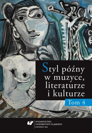 Styl późny w muzyce, literaturze i kulturze T.4 - praca zbiorowa