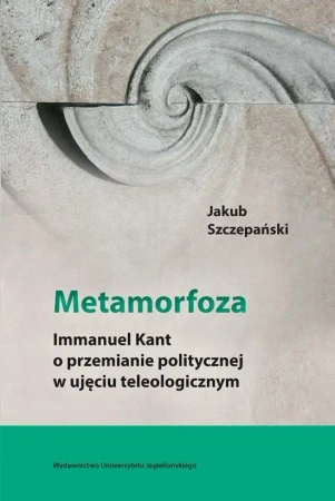 Metamorfoza. Immanuel Kant o przemianie pol. ... - Jakub Szczepański