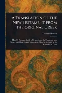 A Translation of the New Testament From the Original Greek - Thomas Haweis