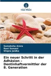 Ein neuer Schritt in der Adhäsion - Dentinhaftvermittler der 8. Generation - Arora Sameksha
