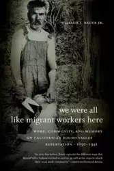 We Were All Like Migrant Workers Here - William J. Bauer Jr.