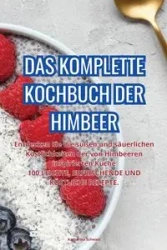 DAS KOMPLETTE KOCHBUCH DER HIMBEER - Katharina Schwarz