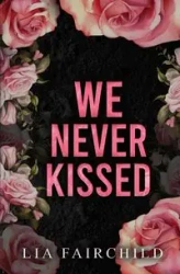 We Never Kissed - Lia Fairchild